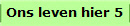 Ons leven hier 5