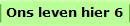 Ons leven hier 6