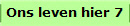 Ons leven hier 7